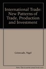 International Trade New Patterns of Trade Production and Investment