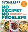 No Recipe No Problem How to Pull Together Tasty Meals without a Recipe