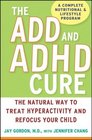 The ADD and ADHD Cure The Natural Way to Treat Hyperactivity and Refocus Your Child