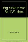Big Sisters Are Bad Witches