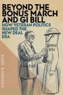 Beyond the Bonus March and GI Bill: How Veteran Politics Shaped the New Deal Era