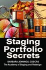 Staging Portfolio Secrets Learn How to Create a Powerful Home Staging Portfolio to Showcase Your Talents and Get Clients to Hire You OR Secrets to Getting Prospects to Instantly Trust You