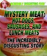 Mystery Meat Hot Dogs Sausages and Lunch Meats The Incredibly Disgusting Story