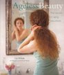 Ageless Beauty The Secrets of Aging Beautifully