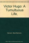 Victor Hugo A Tumultuous Life