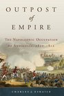 Outpost of Empire The Napoleonic Occupation of Andalucia 18101812