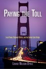 Paying the Toll Local Power Regional Politics and the Golden Gate Bridge