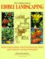 The Complete Book of Edible Landscaping Home Landscaping with FoodBearing Plants and ResourceSaving Techniques