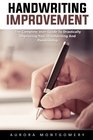 Handwriting Improvement The Complete User Guide to Drastically Improving Your Handwriting and Penmanship