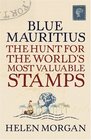 Blue Mauritius The Hunt for the World's Most Valuable Stamps