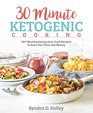 30 Minute Ketogenic Cooking 50 Mouthwatering LowCarb Recipes to Save You Time and Money