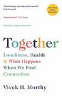 Together Loneliness Health and What Happens When We Find Connection