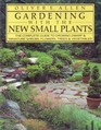 Gardening With the New Small Plants The Complete Guide to Growing Dwarf and Miniature Shrubs Flowers Trees and Vegetables