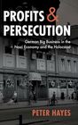 Profits and Persecution German Big Business in the Nazi Economy and the Holocaust