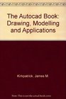 The Autocad Book Drawing Modelling and Applications