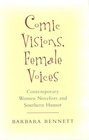 Comic Visions Female Voices Contemporary Women Novelists and Southern Humor