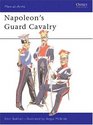 Napoleon's Guard Cavalry (Men-at-Arms Series, No 83)