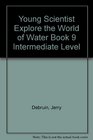 Young Scientist Explore the World of Water Book 9 Intermediate Level