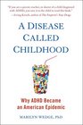 A Disease Called Childhood Why ADHD Became an American Epidemic