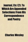 Journal Etc  To Which Are Appended Selections From His Correspondence and Poetry
