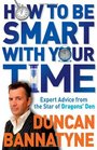 How to Be Smart With Your Time Uptotheminute Advice from the Star of Dragon's Den