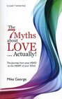 The 7 Myths About LoveActually The Journey from Your Head to the Heart of Your Soul