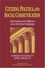 Citizens Politics and Social Communication  Information and Influence in an Election Campaign