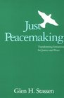 Just Peacemaking Transforming Initiatives for Justice and Peace