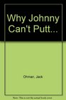 Why Johnny Can't Putt