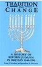 Tradition and Change A History of Reform Judaism in Britain 18401995