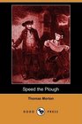 Speed the Plough A Comedy in Five Acts