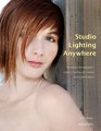 Studio Lighting Anywhere The Digital Photographer's Guide to Lighting on Location and in Small Spaces