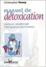 Manuel de dtoxication  Sant et Vitalit par l'limination des toxines
