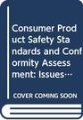 Consumer Product Safety Standards and Conformity Assessment Issues in