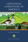 Orthodox Christians in America A Short History