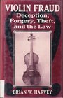 Violin Fraud Deception Forgery Theft and the Law