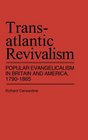 Transatlantic Revivalism  Popular Evangelicalism in Britain and America 1790  1865