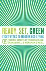 Ready Set Green Eight Weeks to Modern EcoLiving