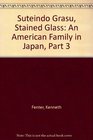 Suteindo Grasu Stained Glass An American Family in Japan Part 3