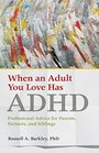 When an Adult You Love Has ADHD Professional Advice for Parents Partners and Siblings