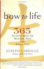 Bow to Life 365 Secrets from the Martial Arts for Daily Life