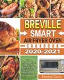 Breville Smart Air Fryer Oven Cookbook 20202021 Affordable Easy Fast Crispy Delicious  Healthy Recipes for your Breville Smart Air Fryer Oven