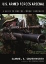 US Armed Forces Arsenal A Guide To Modern Combat Hardware