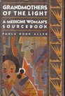 Grandmothers of the Light Medicine Woman's Source Book