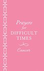 Prayers for Difficult Times Cancer