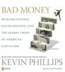 Bad Money Reckless Finance Failed Politics and the Global Crisis of American Capitalism