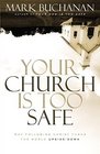 Your Church Is Too Safe Why Following Christ Turns the World UpsideDown