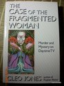 The Case of the Fragmented Woman