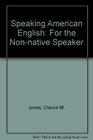 Speaking American English for the NonNative Speaker For the NonNative Speaker
