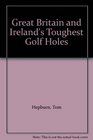 Great Britain and Ireland's Toughest Golf Holes